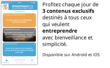 Application 
Entrepreneur Zen - Profitez chaque jour de 3 contenus exclusifs destinés à tous ceux qui veulent entreprendre avec bienveillance et simplicité.