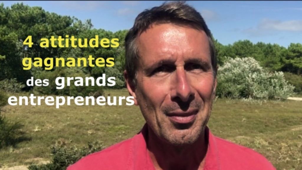 Les 4 attitudes gagnantes des grands entrepreneurs