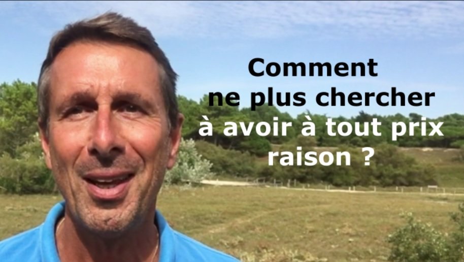 Comment ne plus chercher à avoir toujours raison ?