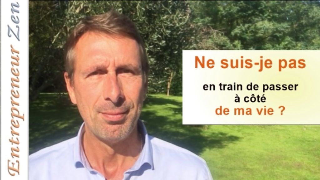 Ne suis-je pas en train de passer à côté de ma vie ?