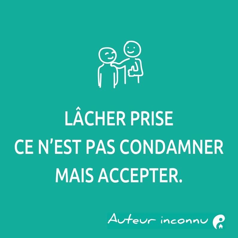 Lâcher prise ce n'est pas condamner mais accepter.