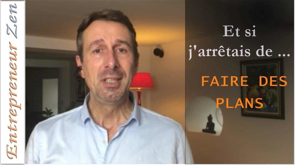 Et si j’arrêtais de faire des plans