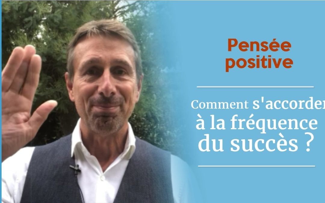 Comment s’accorder à la fréquence du succès ?