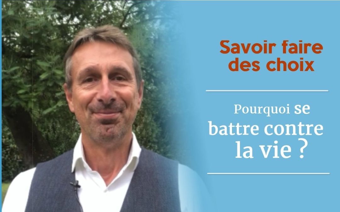 Pourquoi se battre contre la vie ?