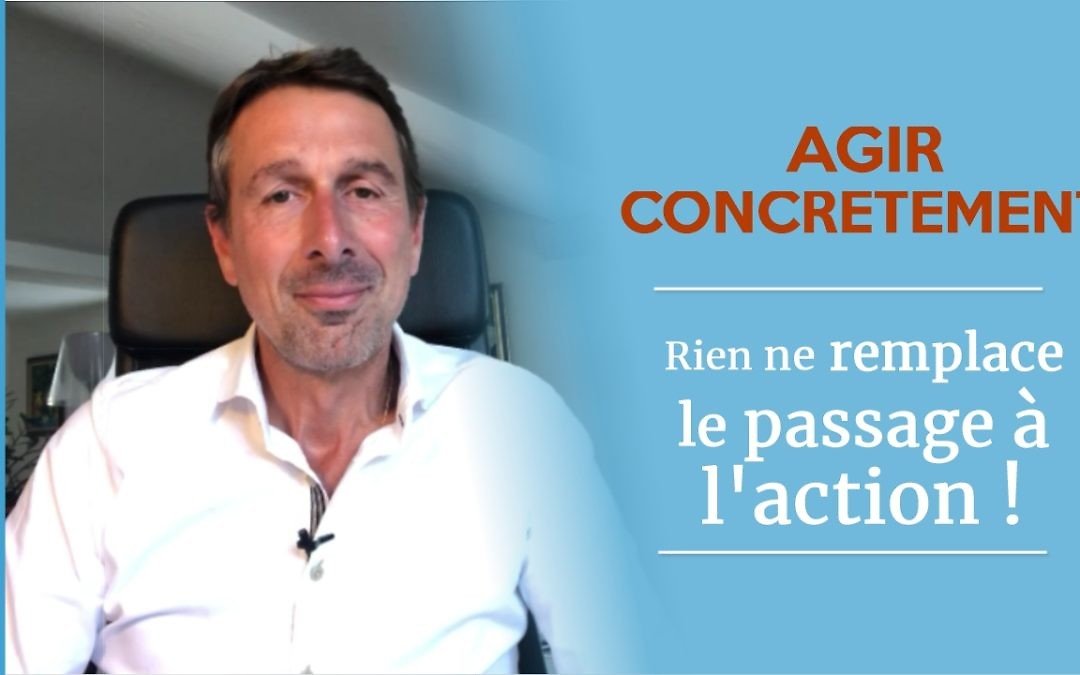 Rien ne remplace le passage à l’action !