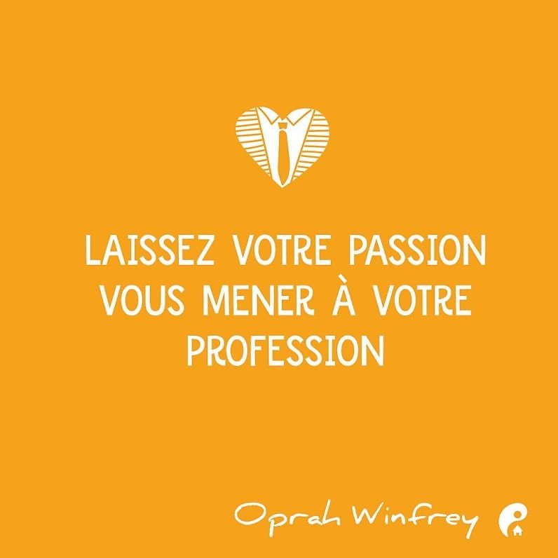 Laissez votre passion vous mener à votre profession (Oprah Winfrey)