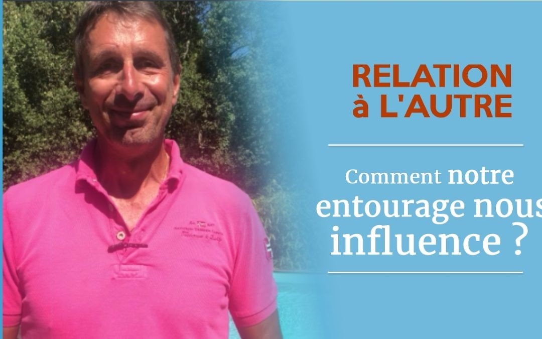 Comment notre entourage nous influence t-il ?