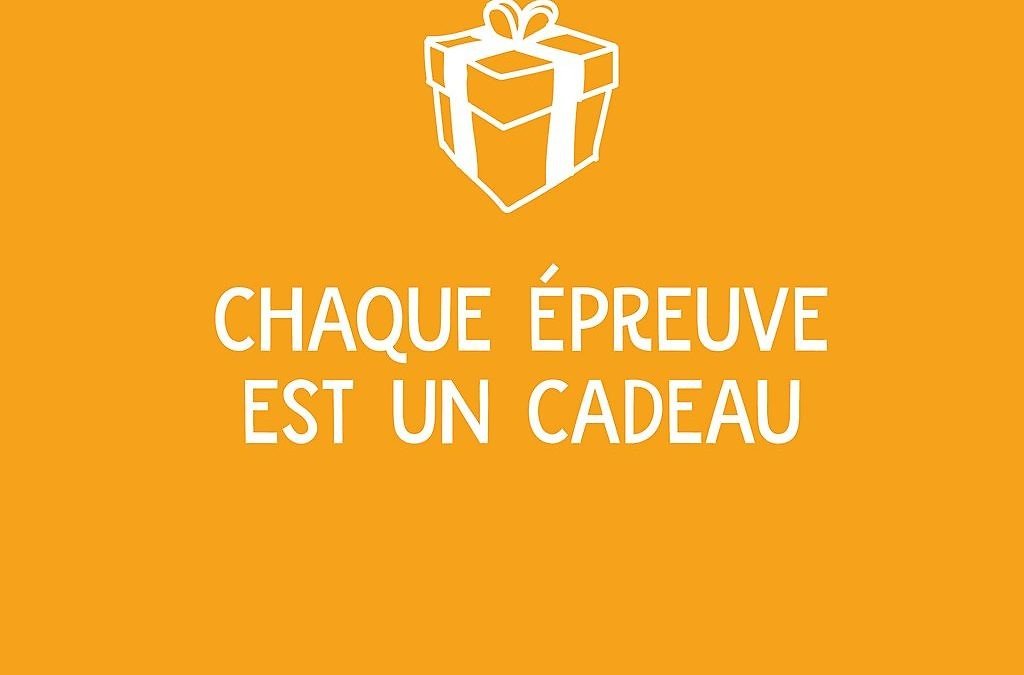 Chaque épreuve est un cadeau