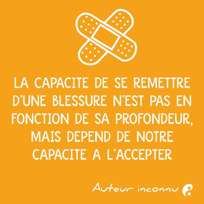 La capacité de se remettre d'une blessure n'est pas fonction de sa profondeur, mais dépend de notre capacité à l'accepter.