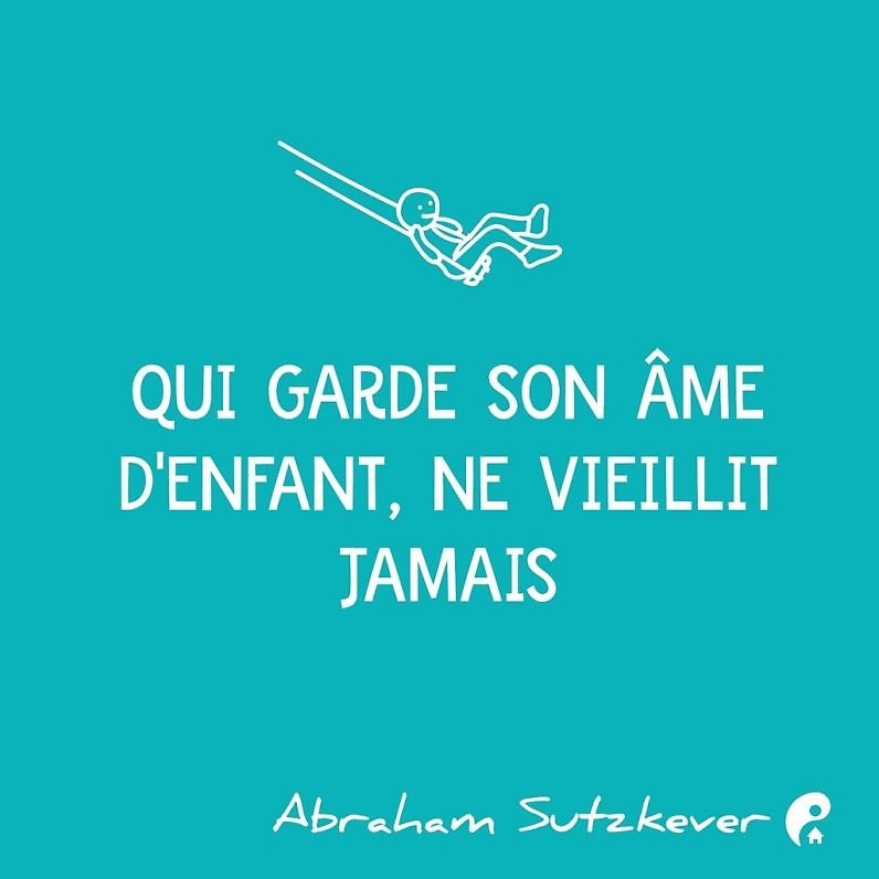 Qui garde son âme d'enfant, ne vieillit jamais (Abraham Sutzkever)