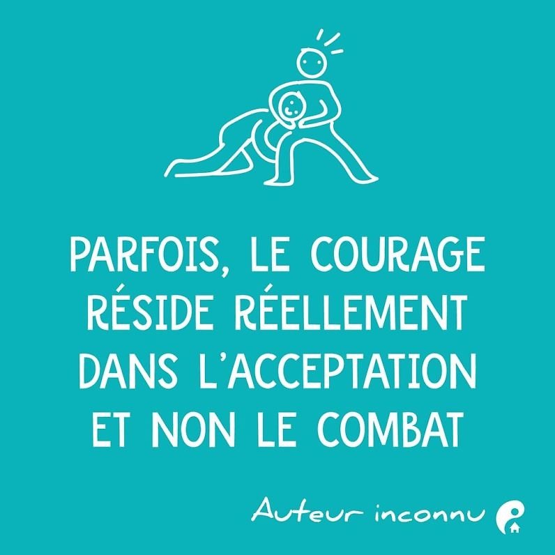 Parfois, le courage réside réellement dans l’acceptation et non dans le combat.