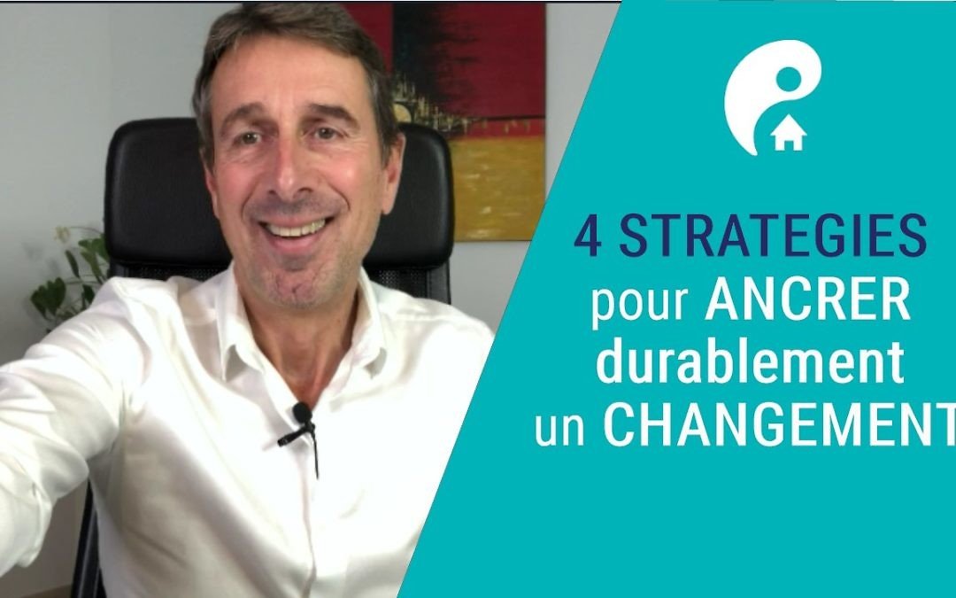 4 Stratégies pour ancrer durablement un changement