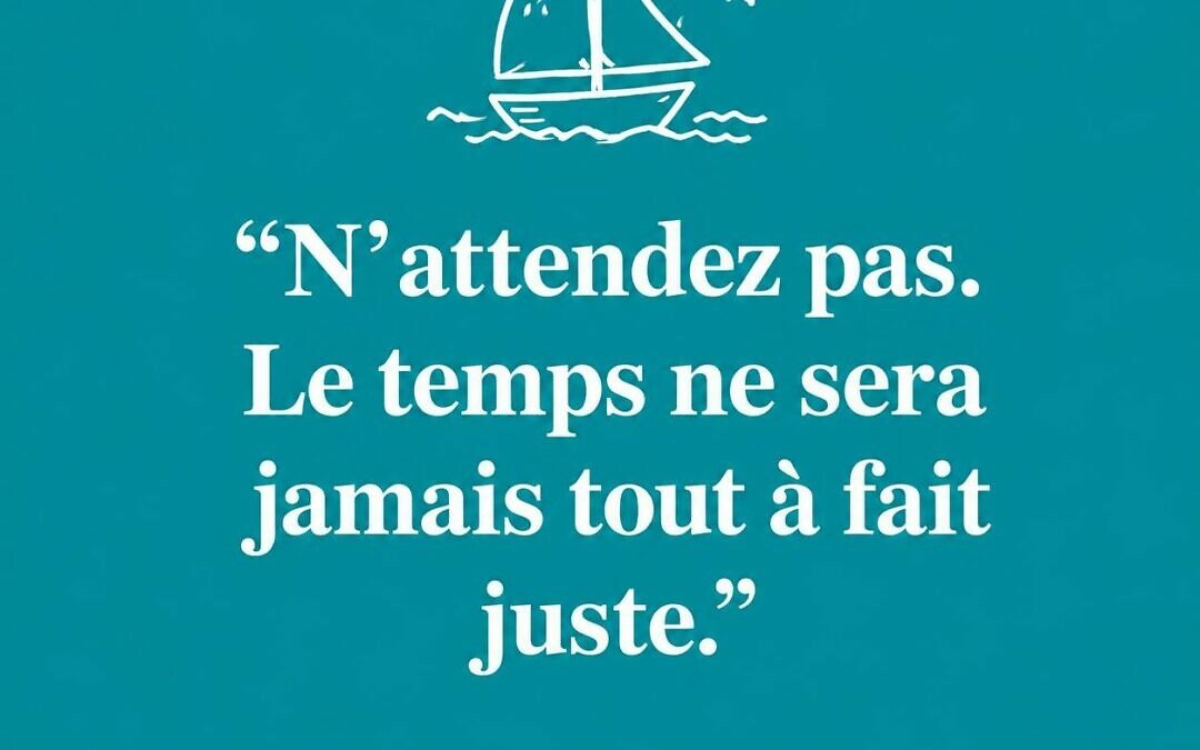 Le bon moment n’existe presque jamais